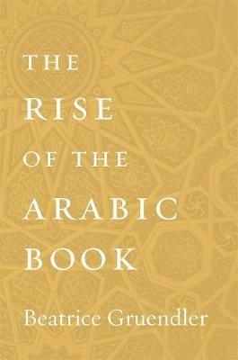 The Rise of the Arabic Book - Beatrice Gruendler - cover