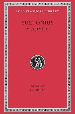 Lives of the Caesars, Volume II: The Deified Claudius. Nero. Galba, Otho, Vitellius. Vespasian, Titus, Domitian. Lives of Illustrious Men - Suetonius - cover