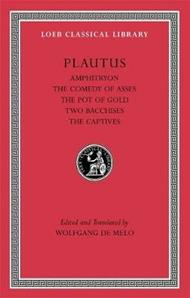 Amphitryon. The Comedy of Asses. The Pot of Gold. The Two Bacchises. The Captives