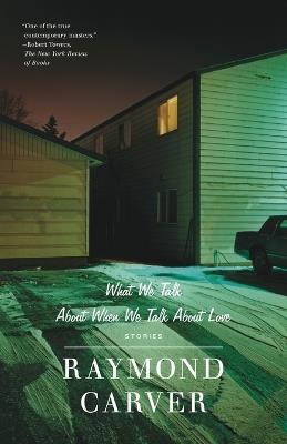 What We Talk about When We Talk About Love: Stories - Raymond Carver - cover