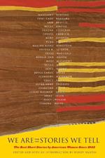 We Are the Stories We Tell: The Best Short Stories by American Women Since 1945