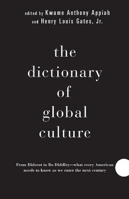 The Dictionary of Global Culture: What Every American Needs to Know as We Enter the Next Century--from Diderot to Bo Diddley - Kwame Anthony Appiah - cover
