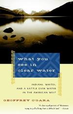 What You See in Clear Water: Indians, Whites, and a Battle Over Water in the American West