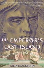 The Emperor's Last Island: A Journey to St. Helena