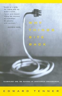 Why Things Bite Back: Technology and the Revenge of Unintended Consequences - Edward Tenner - cover