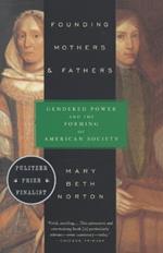 Founding Mothers & Fathers: Gendered Power and the Forming of American Society