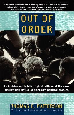 Out of Order: An incisive and boldly original critique of the news media's domination of America's political process - Thomas E. Patterson - cover