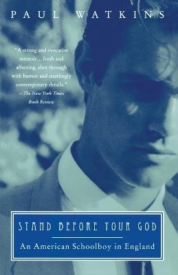 Stand Before Your God: An American Schoolboy in England - Paul Watkins - cover