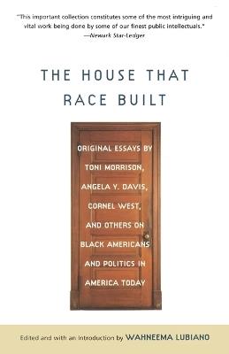 The House That Race Built: Original Essays by Toni Morrison, Angela Y. Davis, Cornel West, and Others on Black Americans and Politics in America Today - cover