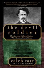 The Devil Soldier: The American Soldier of Fortune Who Became a God in China