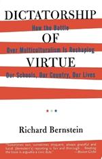 Dictatorship of Virtue: How the Battle Over Multiculturalism Is Reshaping Our Schools, Our Country, and Our Lives