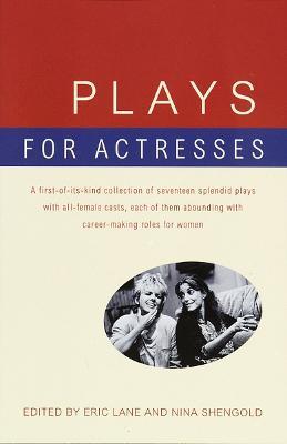 Plays for Actresses: A First-of-Its-Kind Collection of Seventeen Splendid Plays with All-Female Casts, Each of Them Abounding with Career-Making Roles for Women - cover