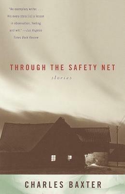Through the Safety Net: stories - Charles Baxter - cover
