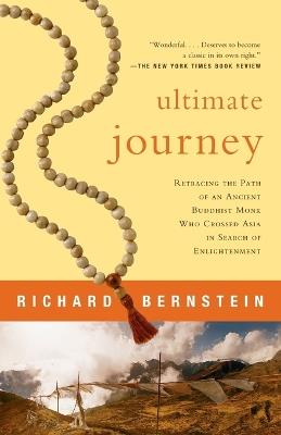 Ultimate Journey: Retracing the Path of an Ancient Buddhist Monk Who Crossed Asia in Search of Enlightenment - Richard Bernstein - cover