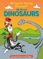 Oh Say Can You Say Di-no-saur? All About Dinosaurs