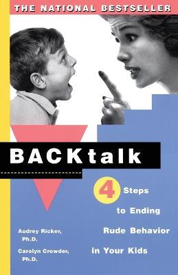 Backtalk: Four Steps to Ending Rude Behavior in Your Kids - Audrey Ricker,Carolyn Crowder - cover