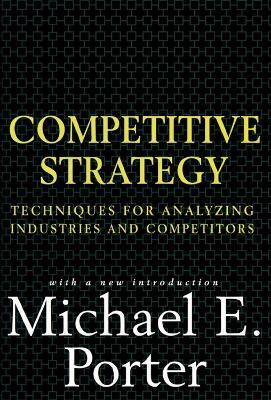 Competitive Strategy: Techniques for Analyzing Industries and Competitors - Michael E. Porter - cover
