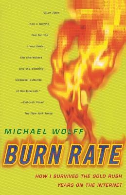 Burn Rate: How I Survived the Gold Rush Years on the Internet - Michael Wolff - cover