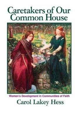 Caretakers of Our Common House: Women's Development in Communities of Faith - Carol Lakey Hess - cover