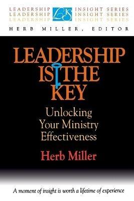 Leadership is the Key: Unlocking Your Effectiveness in Ministry - Herb Miller - cover