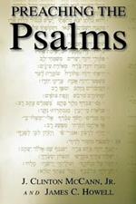 Preaching the Psalms / J. Clinton Mccann, Jr. & James C. Howell.