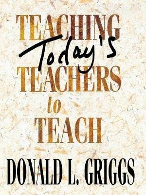 Teaching Todays Teachers to Teach - Griggs - cover