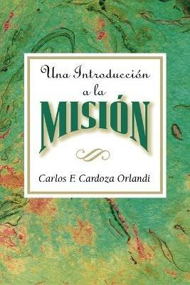 Una Introduccion a La Mision: An Introduction to Missions Spanish - Carlos F Cardoza-Orlandi - cover