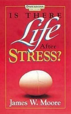 Is There Life After Stress with Leaders Guide - James W Moore - cover
