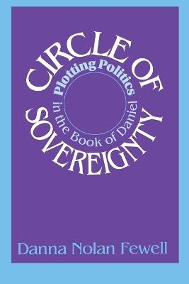 Circle of Sovereignty: Plotting Politics in the Book of Daniel - Danna Nolan Fewell - cover