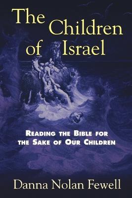 The Children of Israel: Reading the Bible for the Sake of Our Children - Danna Nolan Fewell - cover
