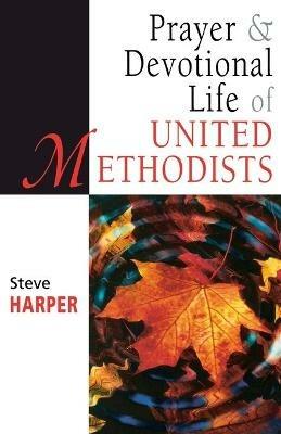 Prayer and Devotional Life of United Methodists - Steve Harper - cover