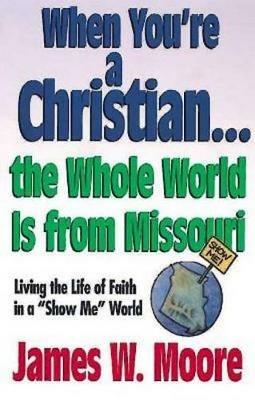 When Youre a Christian...the Whole World is from Missouri - with Leade: RS Guideesponsibly with Gods Gifts - James W Moore - cover