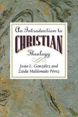 Introduction to Christian Theology - Justo L. Gonzalez,Zaida Maldonado Perez - cover