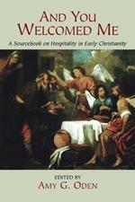 And You Welcomed ME: A Sourcebook on Hospitality in Early Christianity