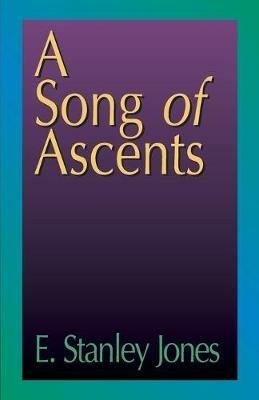 Song of Ascents, A - E. Stanley Jones - cover