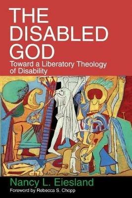 The Disabled God: Toward a Liberatory Theology of Disability - Nancy L. Eiesland - cover