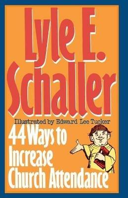 44 Ways to Increase Church Attendance - Lyle E. Schaller - cover