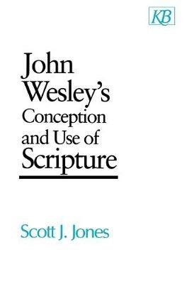 John Wesley's Conception and Use of Scripture - Scott J. Jones - cover
