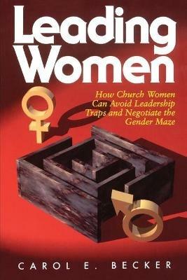 How Church Women Can Avoid the Leadership Traps and Negotiate the Gender Maze - Carol E. Becker - cover