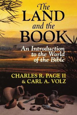 The Land and the Book: Introduction to the World of the Bible - Charles R. Page,Carl A. Volz - cover