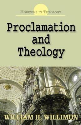 Proclamation and Theology - William H. Willimon - cover