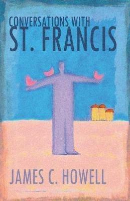 Conversations with St.Francis - James C. Howell - cover