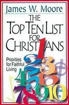 The Top Ten List for Christians with Leader's Guide: Priorities for Faithful Living - James W Moore - cover