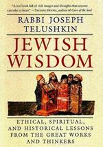 Jewish Wisdom: The Essential Teachings and How They Have Shaped the Jewish Religion, Its People, Culture and History