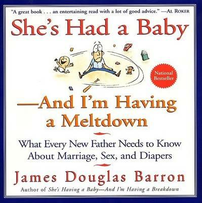 She's Had a Baby: And I'm Having a Meltdown - James D Barron - cover