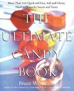 The Ultimate Candy Book: More Than 700 Quick and Easy, Soft and Chewy, Hard and Crunchy Sweets and Treats