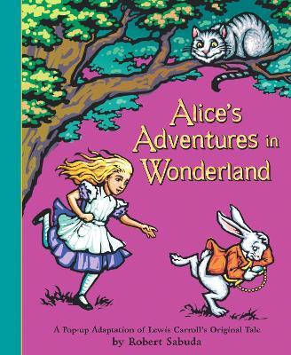 Alice's Adventures in Wonderland: The perfect gift with super-sized pop-ups! - Robert Sabuda - cover