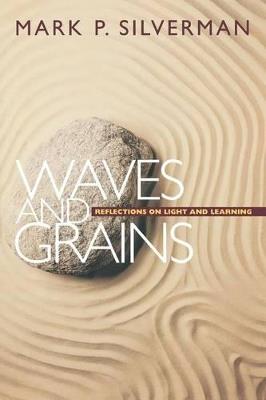 Waves and Grains: Reflections on Light and Learning - Mark P. Silverman - cover