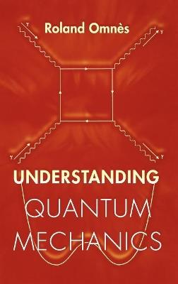 Understanding Quantum Mechanics - Roland Omnès - cover