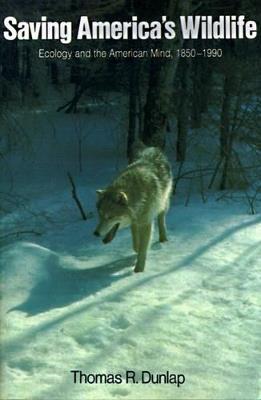 Saving America's Wildlife: Ecology and the American Mind, 1850-1990 - Thomas Dunlap - cover